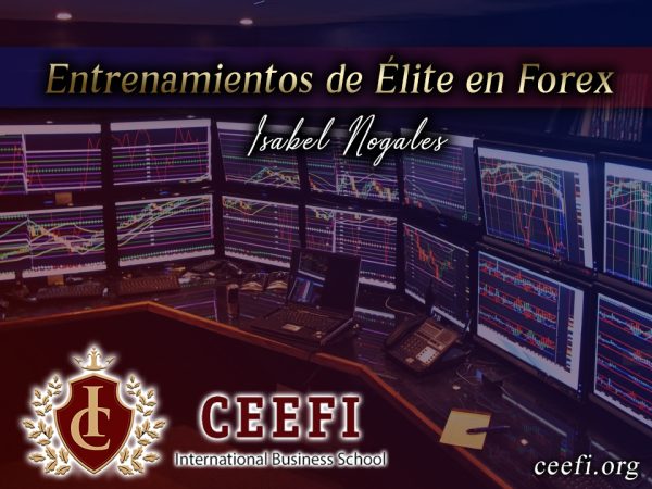Entrenamientos de elite en Forex de Isabel Nogales CEEFI INTERNATIONAL BUSINESS SCHOOL