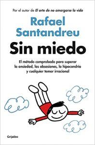 Sin miedo: El método comprobado para superar la ansiedad, las obsesiones, la hipocondría y cualquier temor irracional