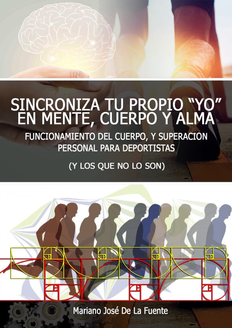Libro SINCRONIZA TU PROPIO " YO" EN MENTE CUERPO Y ALMA: FUNCIONAMIENTO DEL CUERPO Y SUPERACIÓN PERSONAL PARA DEPORTISTAS - Autor Mariano José de la Fuente