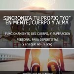 Libro SINCRONIZA TU PROPIO " YO" EN MENTE CUERPO Y ALMA: FUNCIONAMIENTO DEL CUERPO Y SUPERACIÓN PERSONAL PARA DEPORTISTAS (Y LOS QUE NO SON) (Spanish Edition) Tapa blanda – 18 Diciembre 2021 Edición en Español de Mariano José de la Fuente (Author),