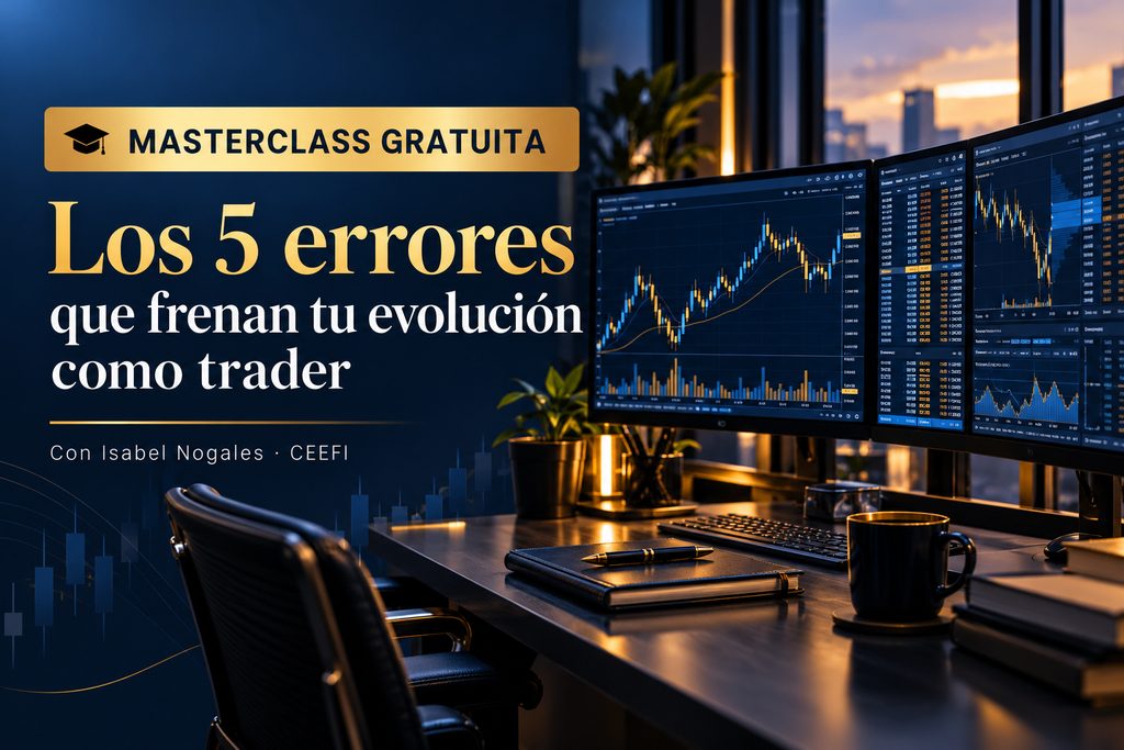 Masterclass gratuita de trading con Isabel Nogales en CEEFI sobre los cinco errores que frenan la evoluci&oacute;n del trader, con gr&aacute;ficos de Forex.